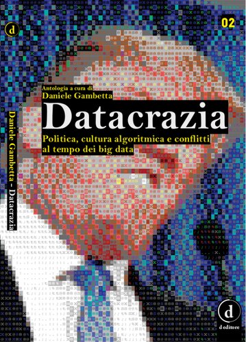 Datacrazia: Politica, cultura algoritmica e conflitti al tempo dei big data