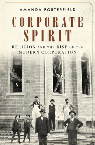 Corporate spirit: religion and the rise of the modern corporation