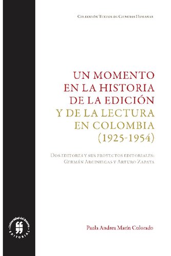 Un momento en la historia de la edición y la lectura en Colombia (1925-1954). Germán Arciniegas y Arturo Zapata: dos editores y sus proyectos.
