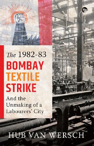 The 1982–83 Bombay Textile Strike and the Unmaking of a Labourers’ City