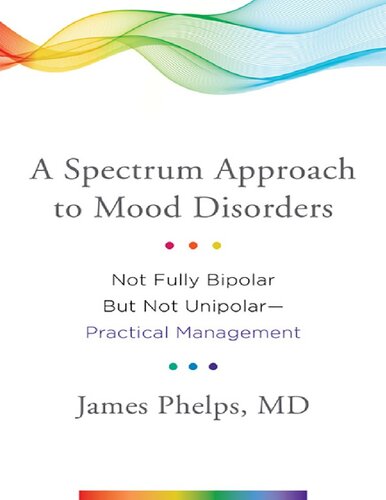 A Spectrum Approach to Mood Disorders: Not Fully Bipolar But Not Unipolar--Practical Management