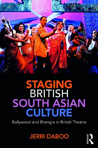 Staging British South Asian Culture: Bollywood and Bhangra in British Theatre