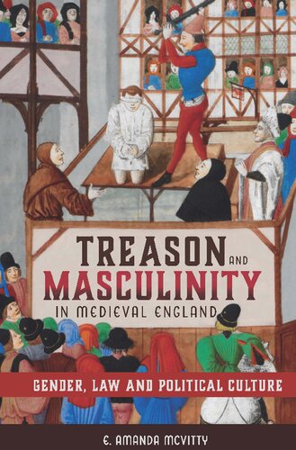Treason and Masculinity in Medieval England: Gender, Law and Political Culture