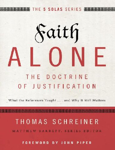 Faith Alone—The Doctrine of Justification. What the Reformers Taught ... and Why It Still Matters