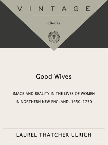 Good Wives: Image and Reality in the Lives of Women in Northern New England, 1650-1750