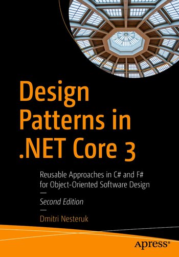 Design Patterns in .NET Core 3: Reusable Approaches in C# and F# for Object-Oriented Software Design