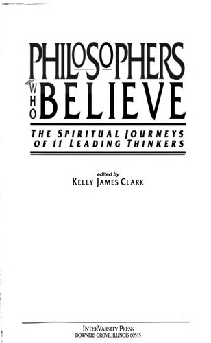 Philosophers who believe : the spiritual journeys of 11 leading thinkers