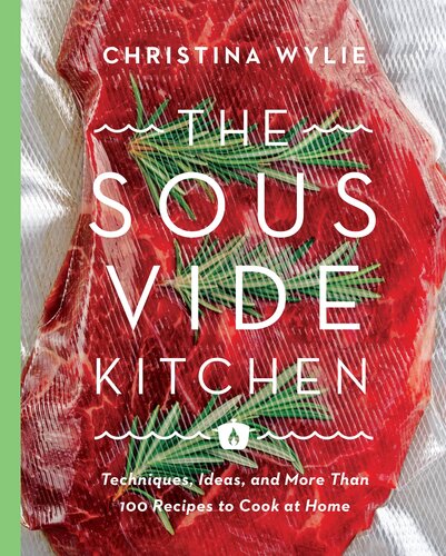 The Sous Vide Kitchen: Techniques, Ideas, and More Than 100 Recipes to Cook at Home