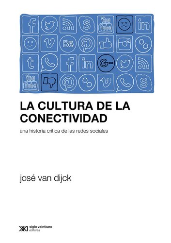 La cultura de la conectividad: una historia crítica de las redes sociales