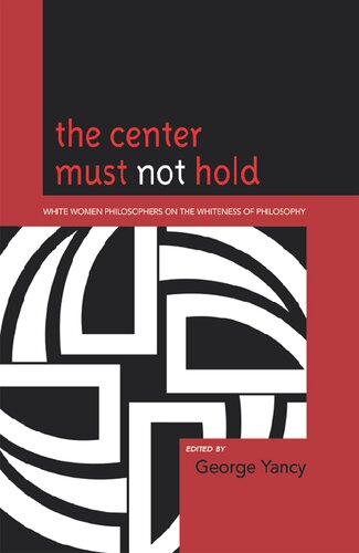 The Center Must Not Hold: White Women Philosophers on the Whiteness of Philosophy