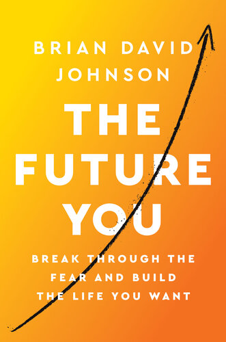 The Future You: Break Through the Fear and Build the Life You Want