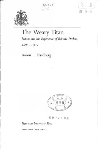 The Weary Titan: Britain and the Experience of Relative Decline, 1895-1905