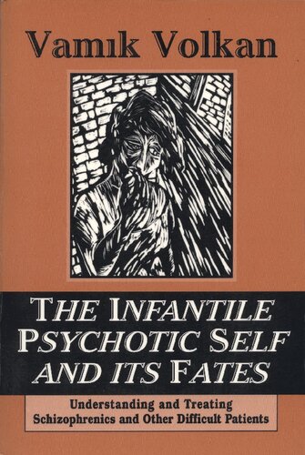 The Infantile Psychotic Self and its Fates: Understanding and Treating Schizophrenics and Other Difficult Patients