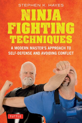 Ninja Fighting Techniques A Modern Master's Approach to Self-Defense and Avoiding Conflict