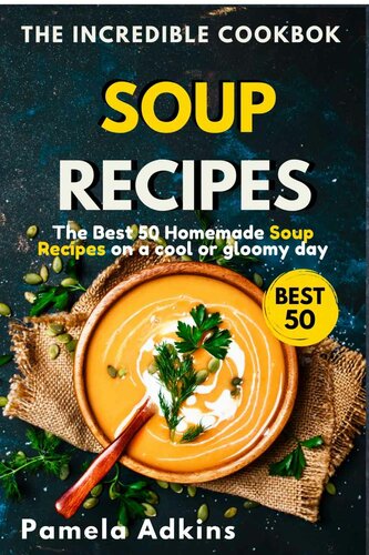 Soup Cookbook : The Best 50 Homemade Soup Recipes on a Cool or Gloomy Day