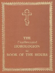 The Unabbreviated Horologion or Book of the Hours