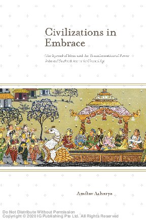 Civilizations in embrace : the spread of ideas and the transformation of power : India and Southeast Asia in the classical age