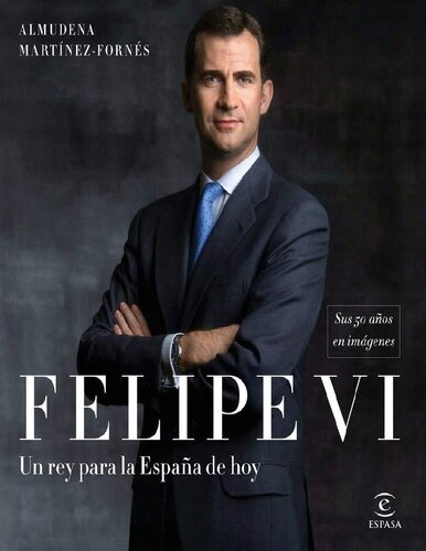 Felipe VI. Un rey para la España de hoy