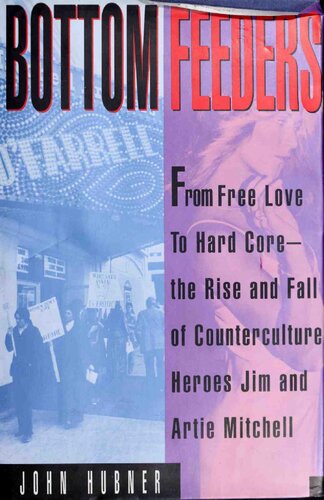 Bottom Feeders: From Free Love to Hard Core : the Rise and Fall of Counter-culture Gurus Jim and Artie Mitchell