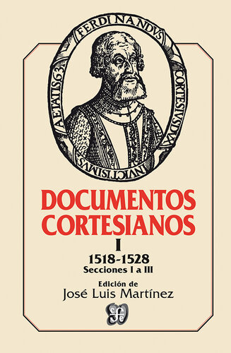 Documentos cortesianos I. 1518-1528. Secciones I a III