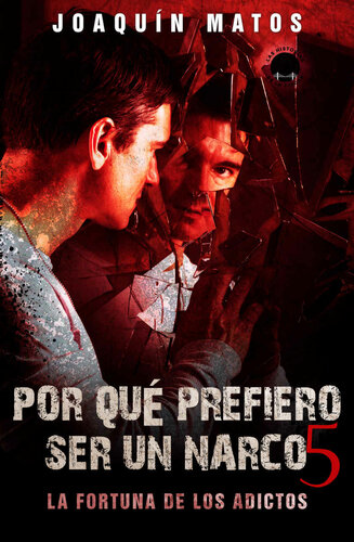 Por qué prefiero ser un narco 5: La fortuna de los adictos (Las Historias De La Ciudad) (Spanish Edition)