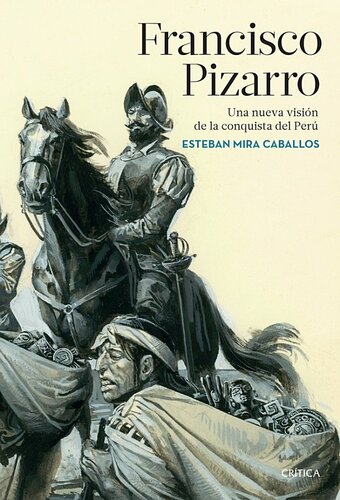 Francisco Pizarro. Una nueva visión de la conquista del Perú