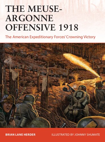 The Meuse-Argonne Offensive 1918: The American Expeditionary Forces' Crowning Victory