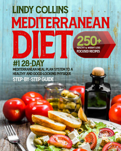 Mediterranean Diet Cookbook for Beginners: 250+ Healthy & Weight Loss Focused Recipes - #1 28-Day Mediterranean Meal Plan System To A Healthy And Good-Looking Physique | Step-By-Step Guide