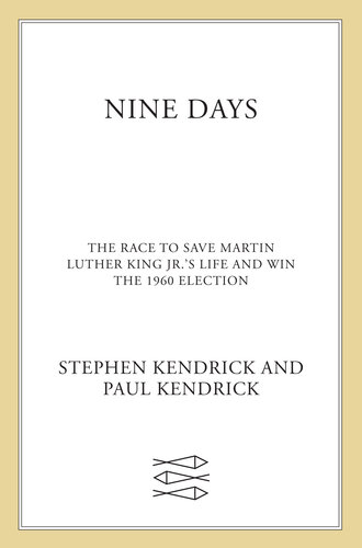 Nine Days: The Race to Save Martin Luther King Jr.'s Life and Win the 1960 Election