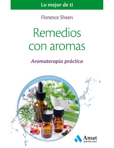Remedios con aromas: Aromaterapia práctica