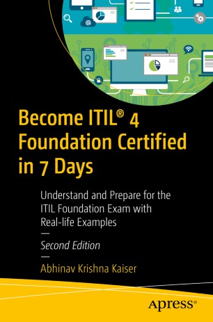 Become ITIL® 4 Foundation Certified in 7 Days: Understand and Prepare for the ITIL Foundation Exam with Real-life Examples
