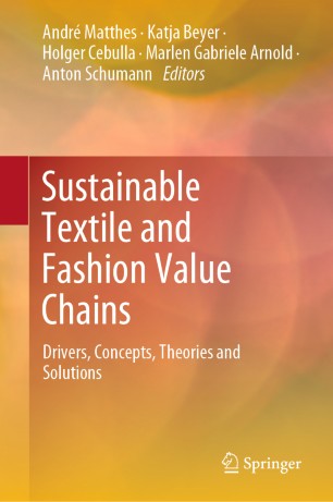 Sustainable Textile and Fashion Value Chains: Drivers, Concepts, Theories and Solutions