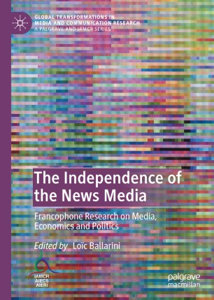 The Independence of the News Media: Francophone Research on Media, Economics and Politics