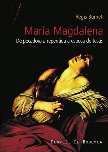 María Magdalena, siglo I al XXI. De pecadora arrepentida a esposa de Jesús