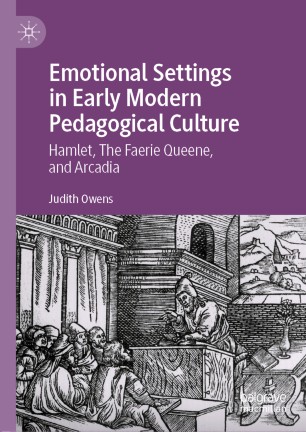 Emotional Settings in Early Modern Pedagogical Culture: Hamlet, The Faerie Queene, and Arcadia