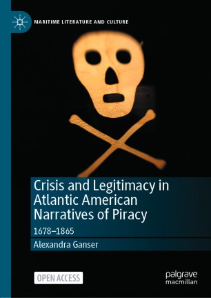 Crisis and Legitimacy in Atlantic American Narratives of Piracy: 1678-1865