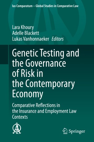Genetic Testing and the Governance of Risk in the Contemporary Economy: Comparative Reflections in the Insurance and Employment Law Contexts