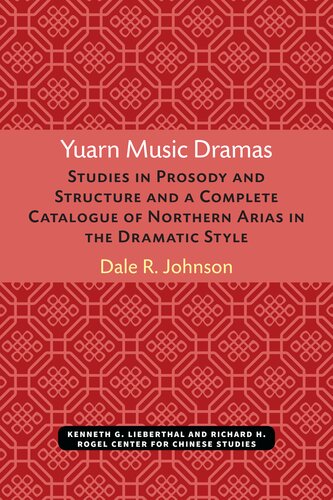 Yuarn Music Dramas: Studies in Prosody and Structure and a Complete Catalogue of Northern Arias in the Dramatic Style