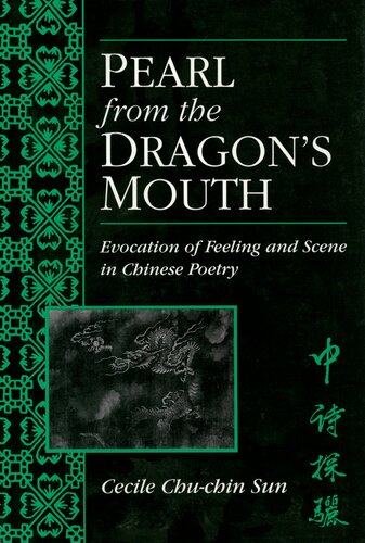 Pearl from the Dragon’s Mouth: Evocation of Feeling and Scene in Chinese Poetry