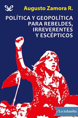 Política y geopolítica: Para rebeldes, irreverentes y escépticos