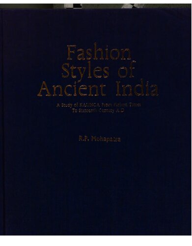 Fashion styles of ancient India : a study of Kalinga from earliest times to sixteenth century A.D.