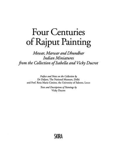 Four centuries of Rajput painting : Mewar, Marwar, and Dhundhar Indian miniatures from the collection of Isabella and Vicky Ducrot