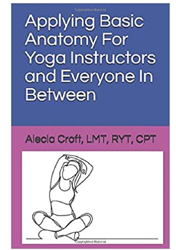 Applying Basic Anatomy For Yoga Instructors and Everyone In Between