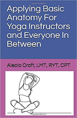 Applying Basic Anatomy For Yoga Instructors and Everyone In Between