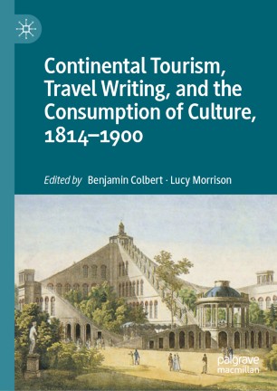 Continental Tourism, Travel Writing, and the Consumption of Culture, 1814–1900