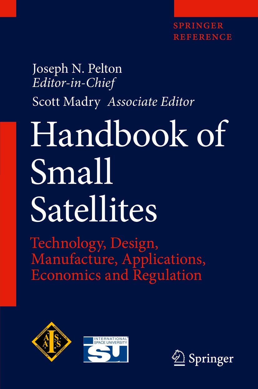 Handbook of Small Satellites: Technology, Design, Manufacture, Applications, Economics and Regulation