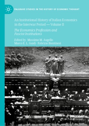 An Institutional History of Italian Economics in the Interwar Period — Volume II: The Economics Profession and Fascist Institutions