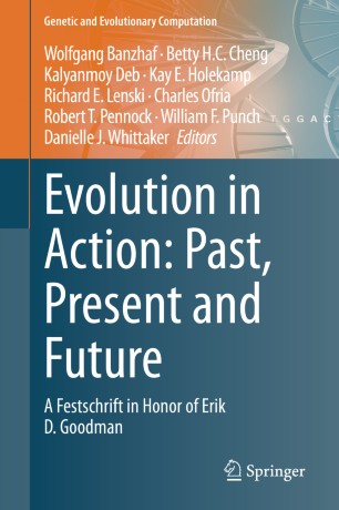 Evolution in Action: Past, Present and Future: A Festschrift in Honor of Erik D. Goodman