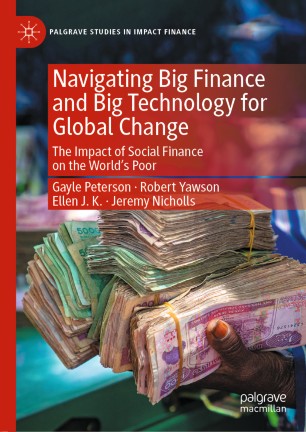 Navigating Big Finance and Big Technology for Global Change: The Impact of Social Finance on the World’s Poor