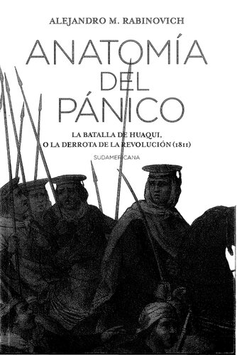 Anatomía del pánico: la batalla de Huaqui, o la derrota de la Revolución (1811)